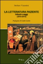 La letteratura paziente. Articoli e saggi libro