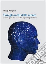 Con gli occhi della mente. Nuovi spazi per le nostre capacità percettive