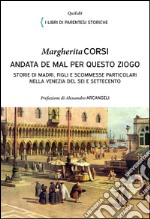 Andata de mal per questo ziogo. Storie di madri, figli e scommesse particolari nella Venezia del Sei e Settecento