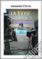 La tivvù che parla. Manuale di giornalismo televisivo (e radiofonico)