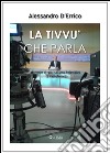 La tivvù che parla. Manuale di giornalismo televisivo (e radiofonico) libro di D'Errico Alessandro