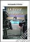 La tivvù che parla. Manuale di giornalismo televisivo (e radiofonico) libro