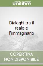 Dialoghi tra il reale e l'immaginario libro