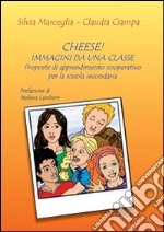 Cheese! Immagini da una classe. Proposte di apprendimento cooperativo per la scuola secondaria libro