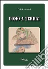 Uomo a terra! libro di Lunardi Federico