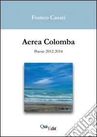Aerea Colomba. Poesie 2012-2014 libro