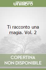 Ti racconto una magia. Vol. 2 libro
