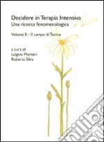 Decidere in terapia intensiva. Una ricerca fenomenologica. Vol. 2: Il campo di Torino libro