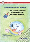 Uno strano amico Biribolla. Massimo Missile. Un racconto fantastico con giochi-esperimenti dai 5 ai 10 anni. Ediz. illustrata libro