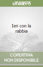 Ieri con la rabbia libro