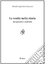 Le svolte nella storia. Nel pensiero e nell'arte libro