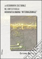 La geografia culturale nel contesto della geografia umana «internazionale» libro