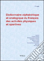 Dictionnaire alphabétique et analogique du français des activités physiques et sportives