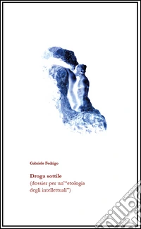 Droga sottile (dossier per un'«etologia degli intellettuali») libro