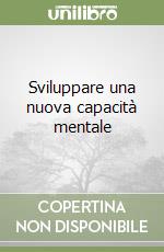 Sviluppare una nuova capacità mentale