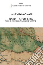 Banditi a Torretta. Terre di frontiera a Caval del Tartaro libro