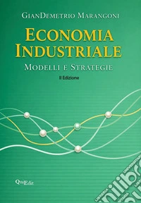 Economia industriale. Modelli e strategie libro