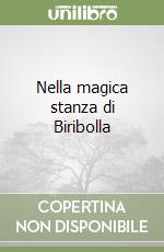 Nella magica stanza di Biribolla libro