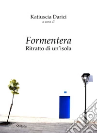 Formentera. Ritratto di un'isola libro