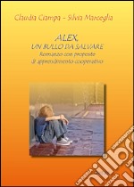 Alex, un bullo da salvare. Romanzo con proposte di apprendimento cooperativo libro