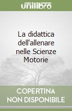 La didattica dell'allenare nelle Scienze Motorie libro