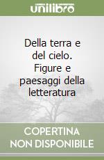 Della terra e del cielo. Figure e paesaggi della letteratura libro