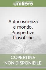 Autocoscienza e mondo. Prospettive filosofiche libro