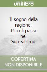 Il sogno della ragione. Piccoli passi nel Surrealismo libro