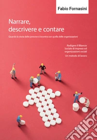 Narrare, descrivere e contare. Quando la storia delle persone si incontra con quella delle organizzazioni libro