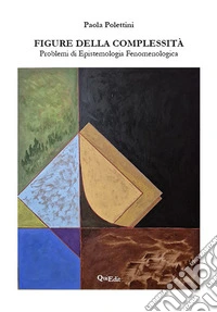 Figure della complessità. Problemi di epistemologia fenomenologica libro
