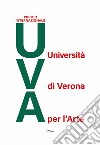 Premio internazionale UVA. Università di Verona per l'arte. Edizione 2018 libro di Pasini R. (cur.)