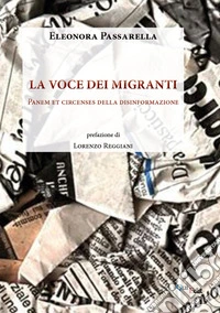 La voce dei migranti. Panem et circenses della disinformazione libro