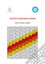 Società tecnologia lavoro. Forme attuali e future libro