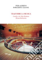Tradurre la musica. Goethe e la West-Eastern Divan Orchestra libro