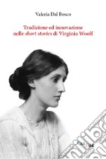 Tradizione e innovazione nelle short stories di Virginia Woolf libro