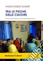 Tra le pieghe delle culture. Il lavoro etnoclinico nei servizi alla persona