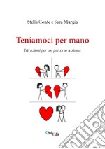 Teniamoci per mano. Istruzioni per un percorso assieme libro