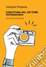 Struttura del settore fotografico. Una visione economica libro