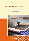 La narrazione sportiva. Comunicazione, giornalismo e gioco nella società di rete libro di Dell'Aquila Paolo