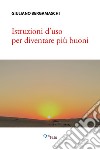 Istruzioni d'uso per diventare più buoni libro