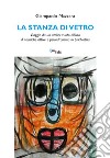 La stanza di vetro. Viaggio da un atelier vuoto all'uso di tecniche attive e psicodramma in psichiatria libro