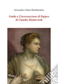 Guida a «L'incoronazione di Poppea» di Claudio Monteverdi libro