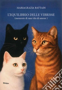 L'equilibrio delle vibrisse. Memorie di una vita di amore