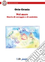 Nel mare. Storie di coraggio e di amicizia. Ediz. italiana e inglese libro