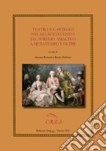 Teatro e carteggi nel Sei-Settecento: da Aurelio Amalteo a Metastasio e oltre libro