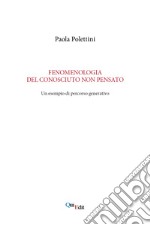 Fenomenologia del conosciuto non pensato. Un esempio di percorso generativo libro