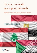 Testi e contesti arabi postcoloniali. Identità e alterità in Egitto, Libano, Sudan