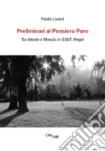 Preliminari al pensiero puro. Tra mente e mondo in G.W.F. Hegel libro