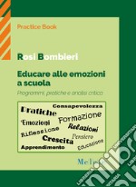 Educare alle emozioni a scuola. Programmi, pratiche e analisi critica libro