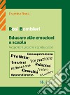 Educare alle emozioni a scuola. Programmi, pratiche e analisi critica libro di Bombieri Rosi